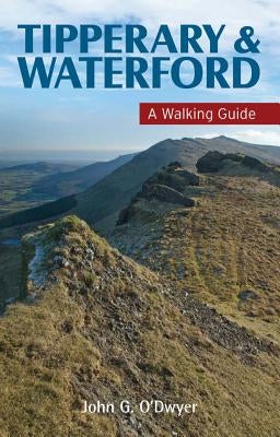 Tipperary & Waterford: A Walking Guide by O'Dwyer, John G.