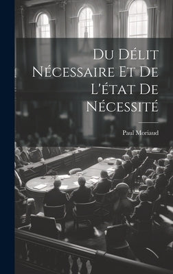 Du Délit Nécessaire et de L'état de Nécessité by Moriaud, Paul