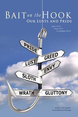 Bait on the Hook: Our Lusts and Pride by Vantassell, Ray C., Jr.