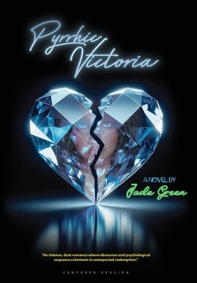 Pyrrhic Victoria (Censored Edition): The Cost Of Victory In Loves War by Green, Jade