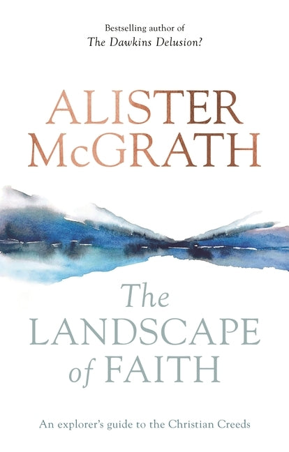 The Landscape of Faith: An Explorer's Guide To The Christian Creeds by McGrath, Alister