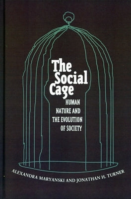 The Social Cage: Human Nature and the Evolution of Society by Maryanski, Alexandra