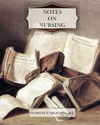 Notes on Nursing by Nightingale, Florence