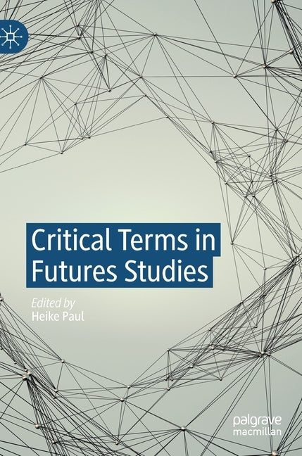 Critical Terms in Futures Studies by Paul, Heike