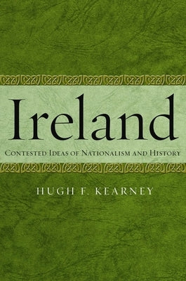 Ireland: Contested Ideas of Nationalism and History by Kearney, Hugh F.