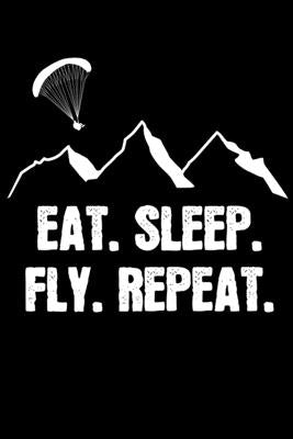 Eat.Sleep.Fly.Repeat. by Liebe, Paragliding