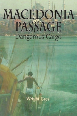 Macedonia Passage: Dangerous Cargo by Gres, Wright