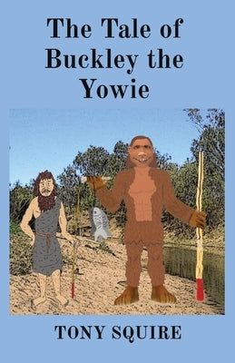 The Tale of Buckley the Yowie by Squire, Tony