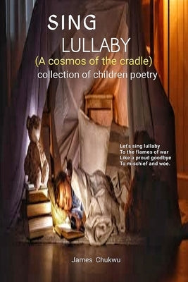 Sing Lullaby: Cosmos of the cradle by Chukwu Bjmuse, James Ndubueze