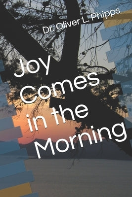 Joy Comes in the Morning by Phipps, Oliver Lorenza
