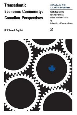 Transatlantic Economic Community: Canadian Perspectives by English, H. Edward