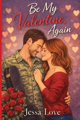 Be My Valentine, Again: A Small Town Second Chance Midlife Rockstar Romance by Love, Jessa