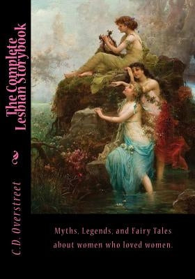 The Complete Lesbian Storybook: Tales for girls who like girls by Overstreet, C. D.