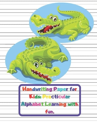 Handwriting Paper for Kids: Practicular Alphabet Learning with fun.: Cursive Writing Books and Practice Paper:3-Line and Checkered Writing Sheets( by Powers, Variegated