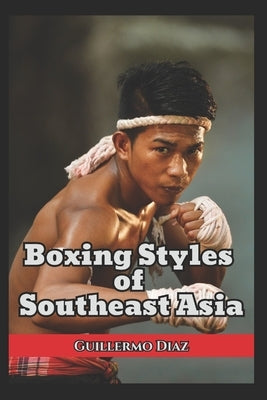 Boxing Styles of Southeast Asia by Vargas, Fernan