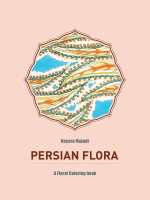 Persian Flora: An Adult Coloring Book by Majedi, Nayera