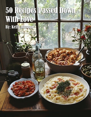 50 Recipes Passed Down With Love by Johnson, Kelly