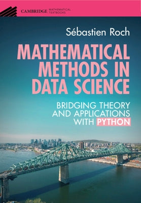 Mathematical Methods in Data Science: Bridging Theory and Applications with Python by Roch, Sébastien