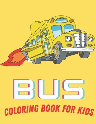 Bus Coloring Book For Kids: Toddler Coloring Book: Buses, Perfect For Kids by Publisher, Af Book