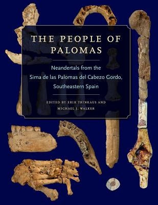 The People of Palomas: Neandertals from the Sima de Las Palomas del Cabezo Gordo, Southeastern Spain by Trinkaus, Erik