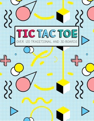 Tic Tac Toe- Over 120 Traditional and 3D Boards: Jumbo format game book for Kids and Adults! by Books, Olivia's Fun