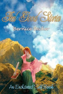 Feel Good Stories: An Enchanted Self Book by Becker, Bernice