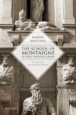 The School of Montaigne in Early Modern Europe: Volume One: The Patron Author by Boutcher, Warren