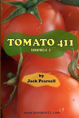 Tomato 411: Tomatoes A - Z by Pearsall, Jack