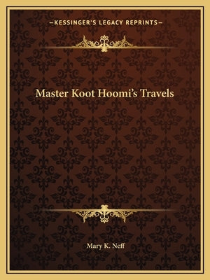 Master Koot Hoomi's Travels by Neff, Mary K.