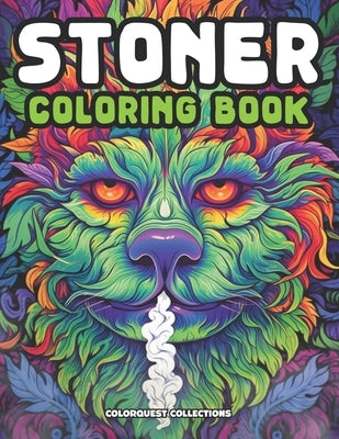 Stoner Coloring Book: Light Up Your Creativity and Unwind, Unplug, and Get a Little Baked by Collections, Colorquest