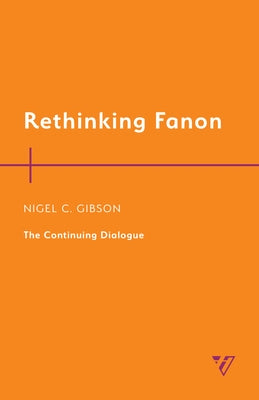 Rethinking Fanon: The Continuing Dialogue by Gibson, Nigel C.