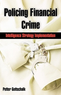 Policing Financial Crime: Intelligence Strategy Implementation by Gottschalk, Petter