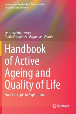 Handbook of Active Ageing and Quality of Life: From Concepts to Applications by Rojo-Pérez, Fermina