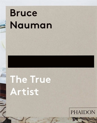 Bruce Nauman: The True Artist by Plagens, Peter
