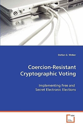 Coercion-Resistant Cryptographic Voting by Weber, Stefan G.