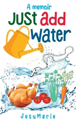Just Add Water: a Memoir by Jesumarie