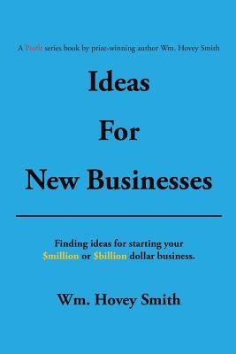 Ideas for New Businesses by Smith, Wm Hovey