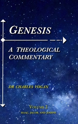 Genesis - A Theological Commentary - Volume 2 by Vogan, Charles