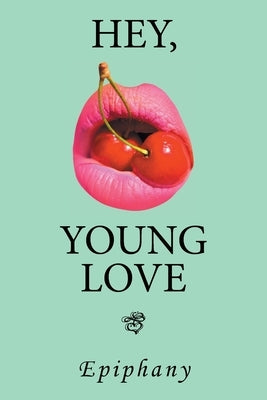 Hey, Young Love: A Cautionary Love Story by Epiphany