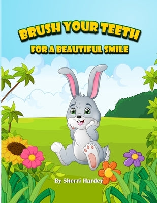 Brush Your Teeth For A Beautiful Smile by Hardey, Sherri