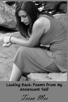 Looking Back: Poems from My Adolescent Self by Mee, Teesa