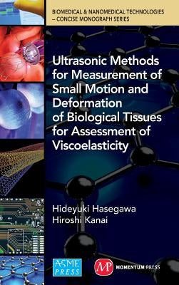 Ultrasonic Methods for Measurement of Small Motion and Deformation of Biological Tissues for Assessment of Viscoelasticity by Hasegawa, Hideyuki