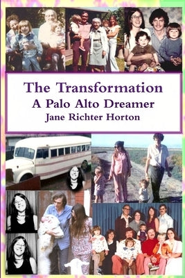 The Transformation - A Palo Alto Dreamer by Horton, Jane Richter
