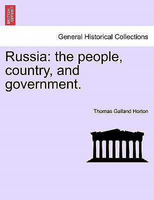 Russia: The People, Country, and Government. by Horton, Thomas Galland