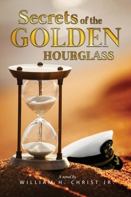 Secrets of the Golden Hourglass by Christ, William, Jr.