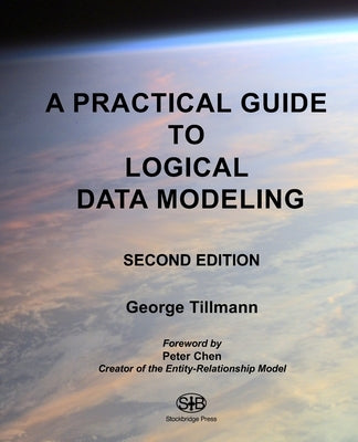 A Practical Guide to Logical Data Modeling: Second Edition by Tillmann, George