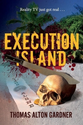 Execution Island: Reality TV Just Got Real . . . by Gardner, Thomas Alton