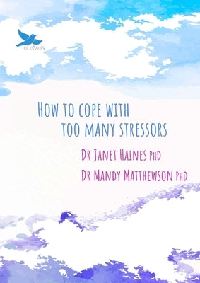 How to Cope with Too Many Stressors by Haines, Janet