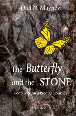 The Butterfly and the Stone: A son. A father. God's love on a prodigal journey by Mayhew, Dan N.