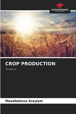 Crop Production by Araylym, Musabekova